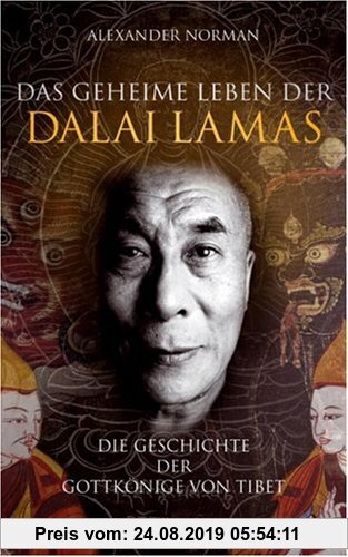 Das geheime Leben der Dalai Lamas: Die Geschichte der Gottkönige von Tibet (Lübbe Sachbuch)
