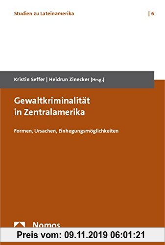 Gebr. - Gewaltkriminalität in Zentralamerika: Formen, Ursachen, Einhegungsmöglichkeiten