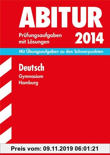 Gebr. - Abitur-Prüfungsaufgaben Gymnasium Hamburg / Deutsch 2014: Mit Übungsaufgaben zu den Schwerpunkten. Prüfungsaufgaben mit Lösungen