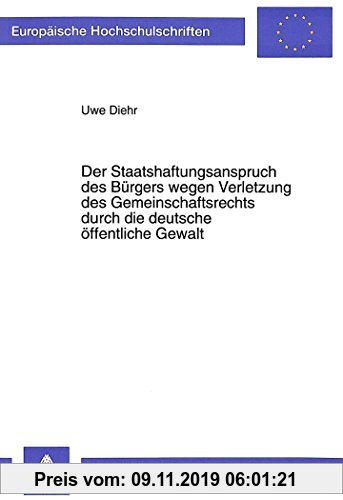 Gebr. - Der Staatshaftungsanspruch des Bürgers wegen Verletzung des Gemeinschaftsrechts durch die deutsche öffentliche Gewalt (Europäische Hochschulsc