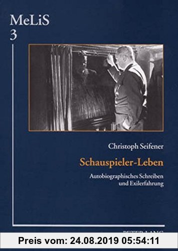 Gebr. - Schauspieler-Leben: Autobiographisches Schreiben und Exilerfahrung (MeLiS. Medien - Literaturen - Sprachen in Anglistik/Amerikanistik, Germani