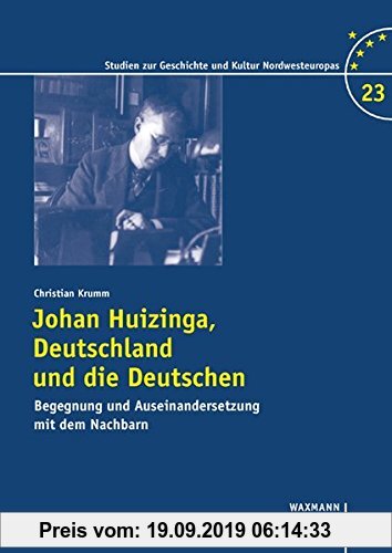 Gebr. - Johan Huizinga, Deutschland und die Deutschen: Begegnung und Auseinandersetzung mit dem Nachbarn (Studien zur Geschichte und Kultur Nordwesteu