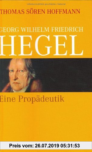 Georg Wilhelm Friedrich Hegel: Eine Propädeutik