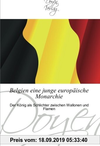 Gebr. - Belgien eine junge europäische Monarchie: Der König als Schlichter zwischen Wallonen und Flamen