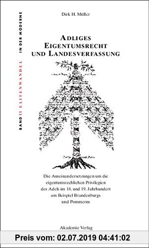 Gebr. - Adliges Eigentumsrecht und Landesverfassung: Die Auseinandersetzungen um die eigentumsrechtlichen Privilegien des Adels im 18. und 19. Jahrhun
