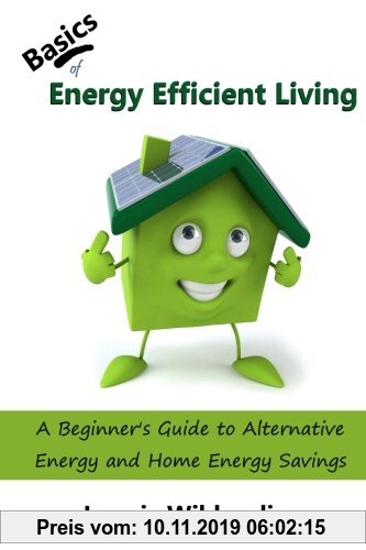 Gebr. - Basics of Energy Efficient Living: A Beginner's Guide to Alternative Energy and Home Energy Savings