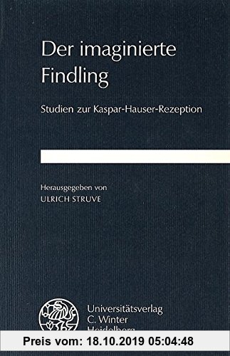 Gebr. - Der imaginierte Findling: Studien zur Kaspar-Hauser-Rezeption (Beiträge zur neueren Literaturgeschichte)