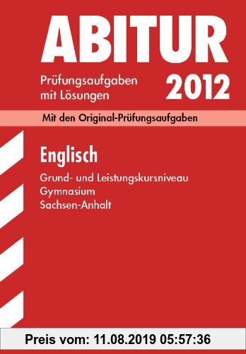 Gebr. - Abitur-Prüfungsaufgaben Gymnasium Sachsen-Anhalt; Englisch Grund- und Leistungskursniveau 2012; Mit den Originalprüfungsaufgaben Jahrgänge 200