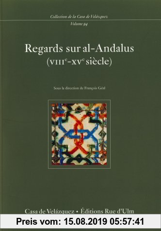 Gebr. - Regards sur al-Andalus (VIIIe-XVe siècle) : actas del coloquio celebrado en 1999-2000 en París (Collection de la Casa de Velázquez, Band 94)