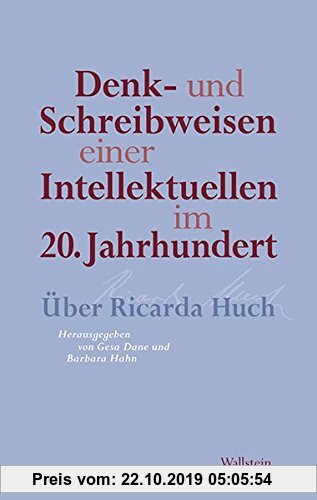 Gebr. - Denk- und Schreibweisen einer Intellektuellen im 20. Jahrhundert: Über Ricarda Huch