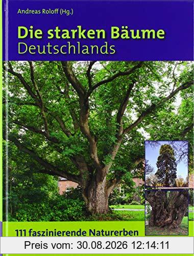 Die starken Bäume Deutschlands: 111 faszinierende Naturerben und ihre Geschichten