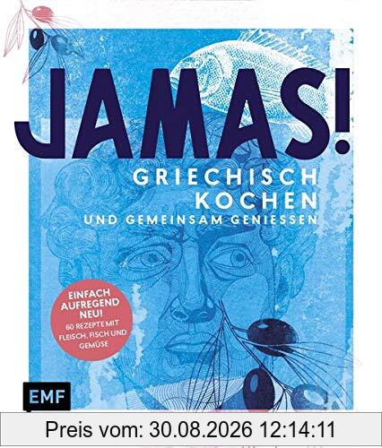Jamas! Griechisch kochen und gemeinsam genießen: Einfach – aufregend – neu: 60 Rezepte mit Fleisch, Fisch und viel Gemüse