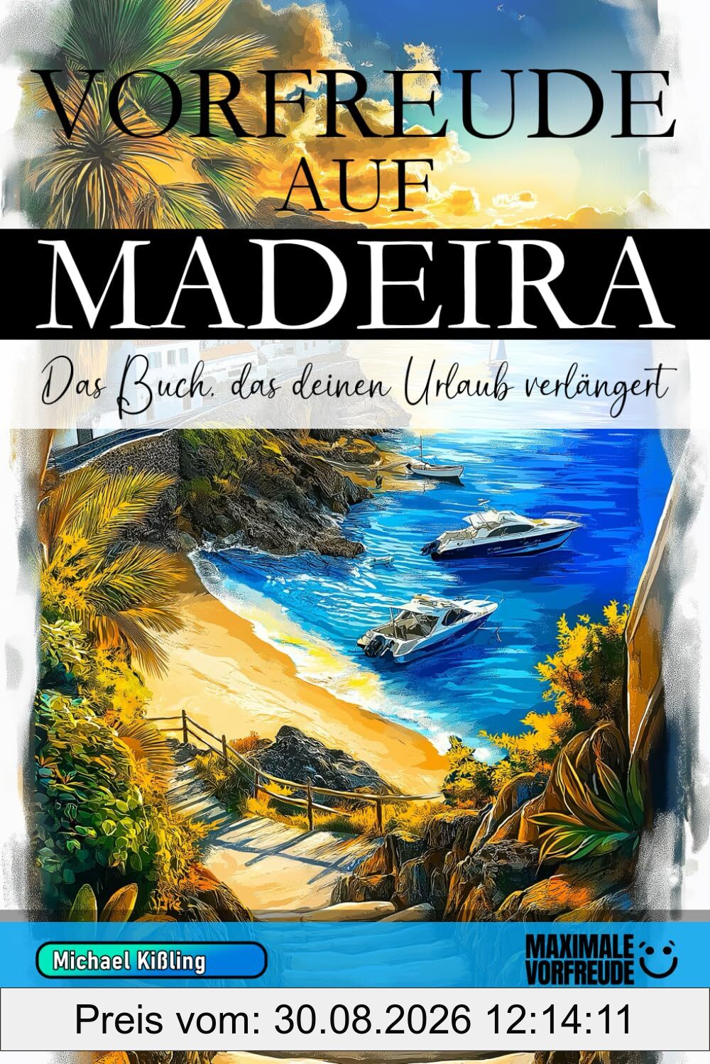 VORFREUDE AUF MADEIRA - Das Buch, das deinen Urlaub verlängert: Das unverzichtbare Madeira Must-have Buch mit wertvollen Tipps für deinen unvergesslichen Urlaub | Madeira Geschenk