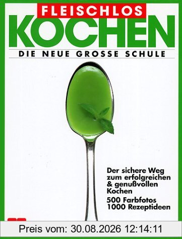 Fleischlos kochen. Die neue grosse Schule.