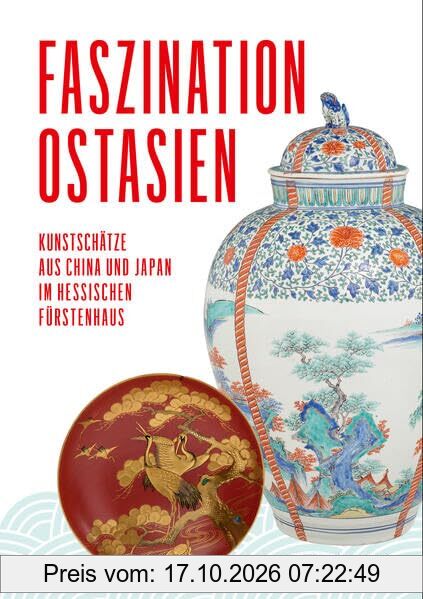 Faszination Ostasien: Kunstschätze aus China und Japan im hessischen Fürstenhaus