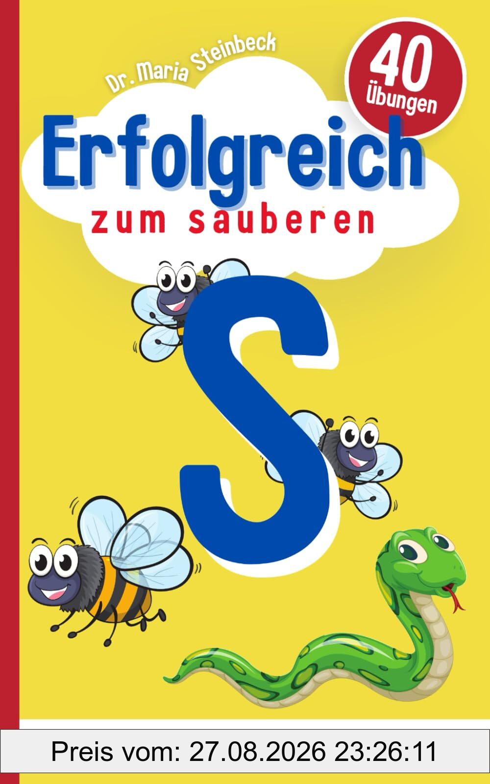 40 Übungen für das richtige S | Für Ihr Kind ab 5 Jahren: Spielerisch und dauerhaft das Lispeln (Sigmatismus) abgewöhnen