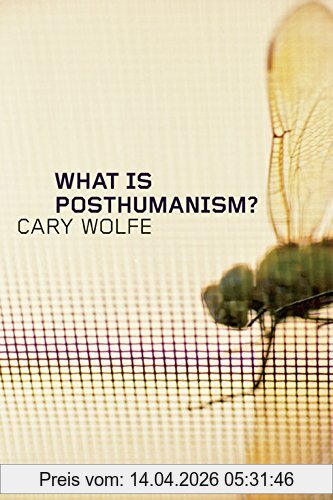 Cary Wolfe What Is Posthumanism? (Posthumanities, Band 8)