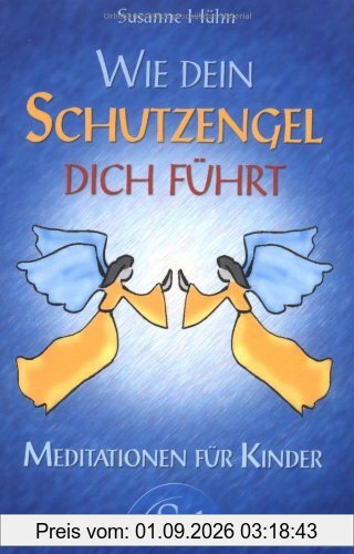 Wie dein Schutzengel dich führt - Meditationen für Kinder - (alte Ausgabe)
