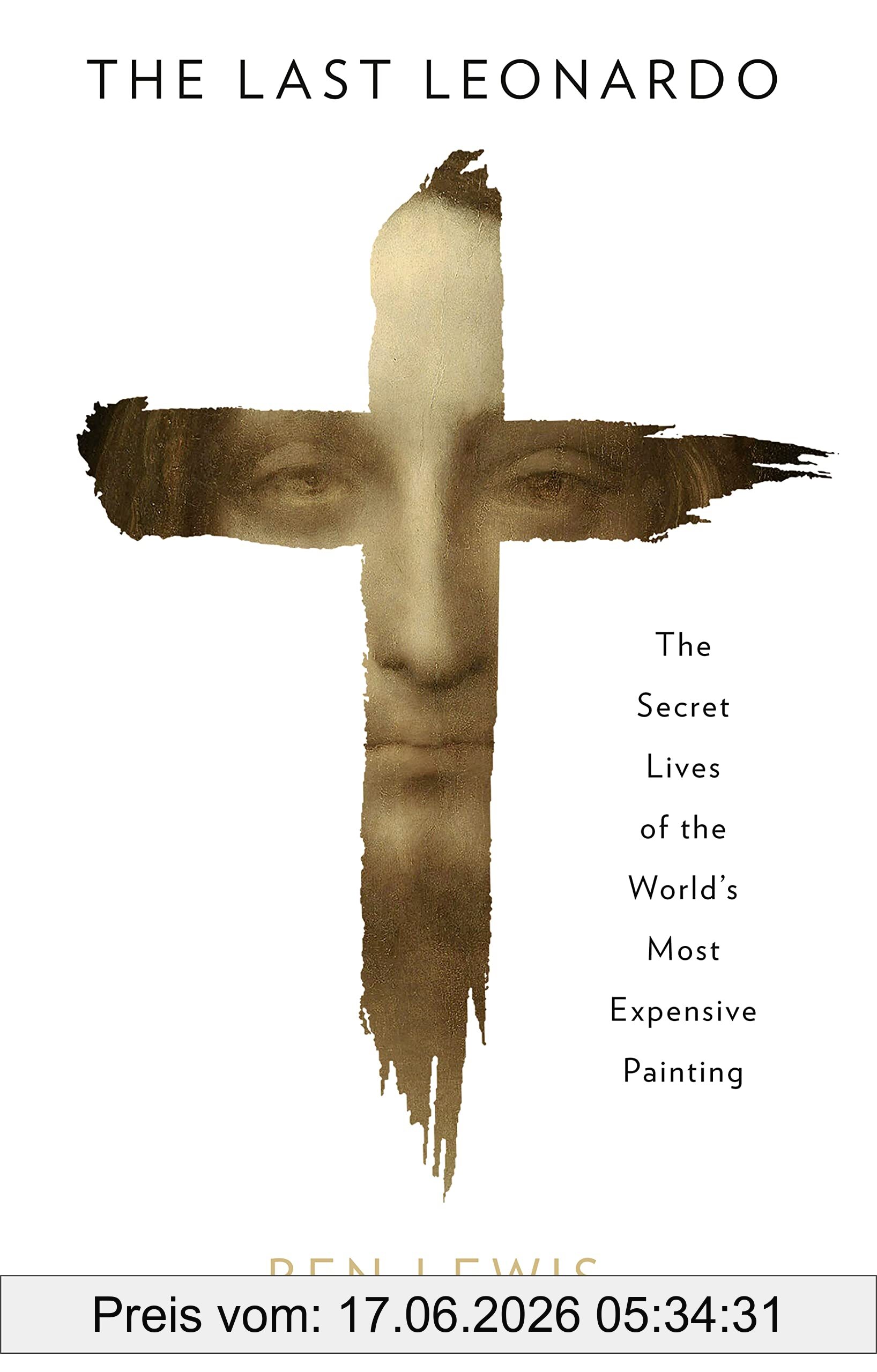 Ben Lewis The Last Leonardo, The Secret Lives Of The World’s Most Expensive Painting