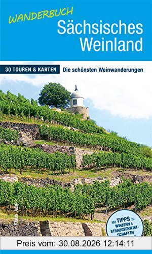 Wanderbuch Sächsisches Weinland: 30 Touren & Karten - Die schönsten Weinwanderungen