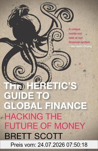 Brett Scott The Heretic's Guide To Global Finance, Hacking The Future Of Money