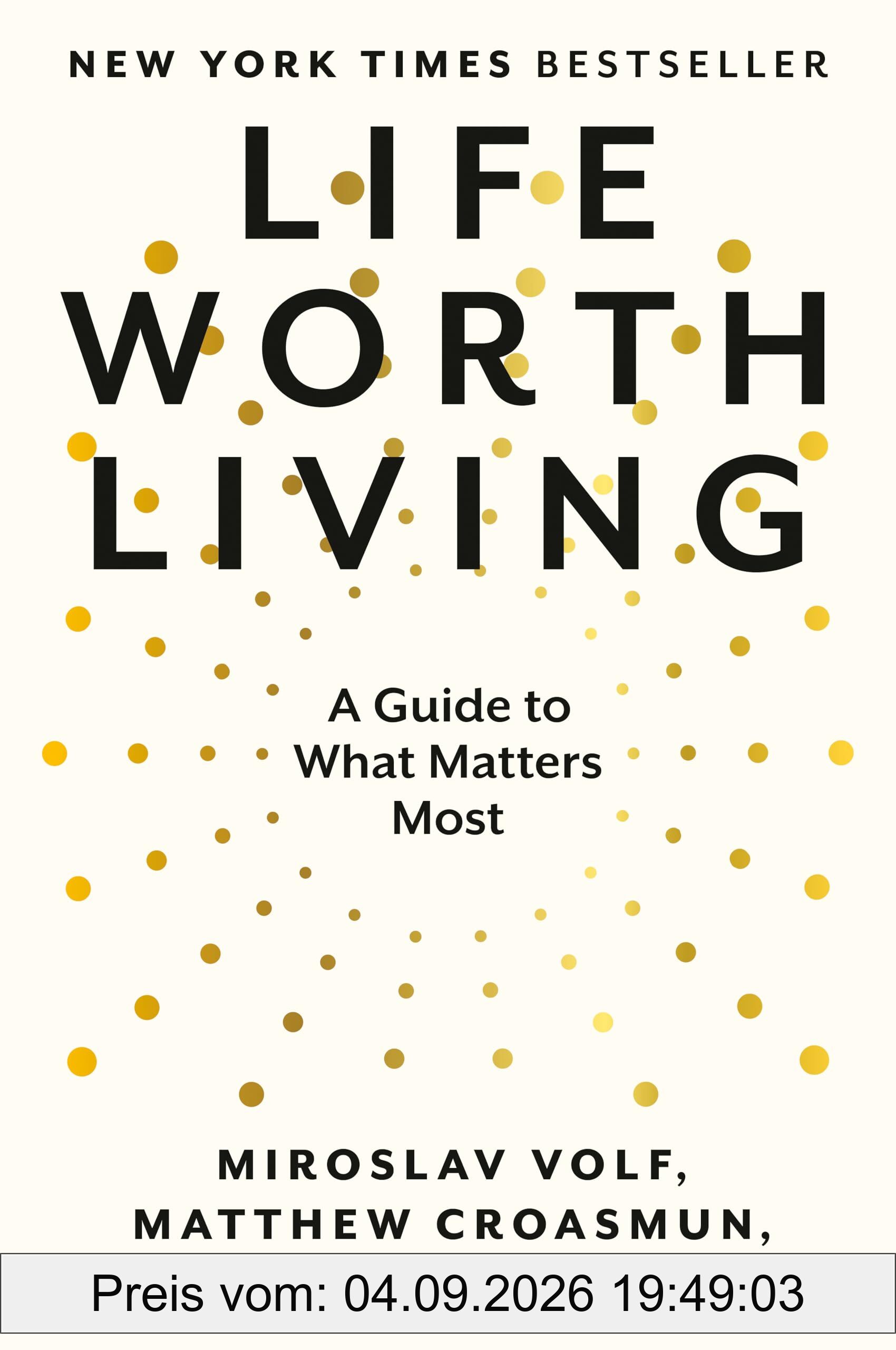 Life Worth Living: A Guide to What Matters Most