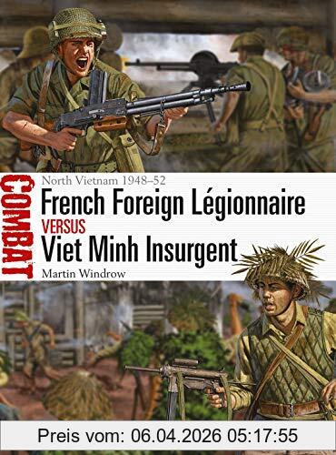 Martin Windrow French Foreign Legionnaire Vs Viet Minh Insurgent, North Vietnam 1948-52 (Combat, Band 36)