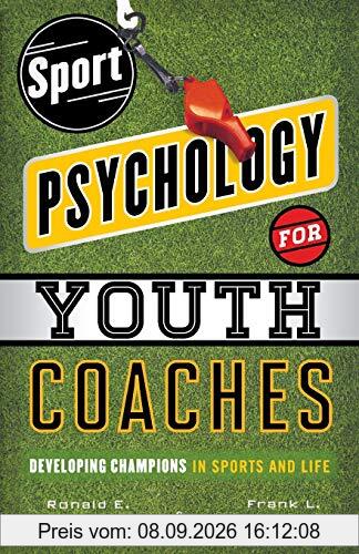 Sport Psychology for Youth Coaches: Developing Champions in Sports and Life