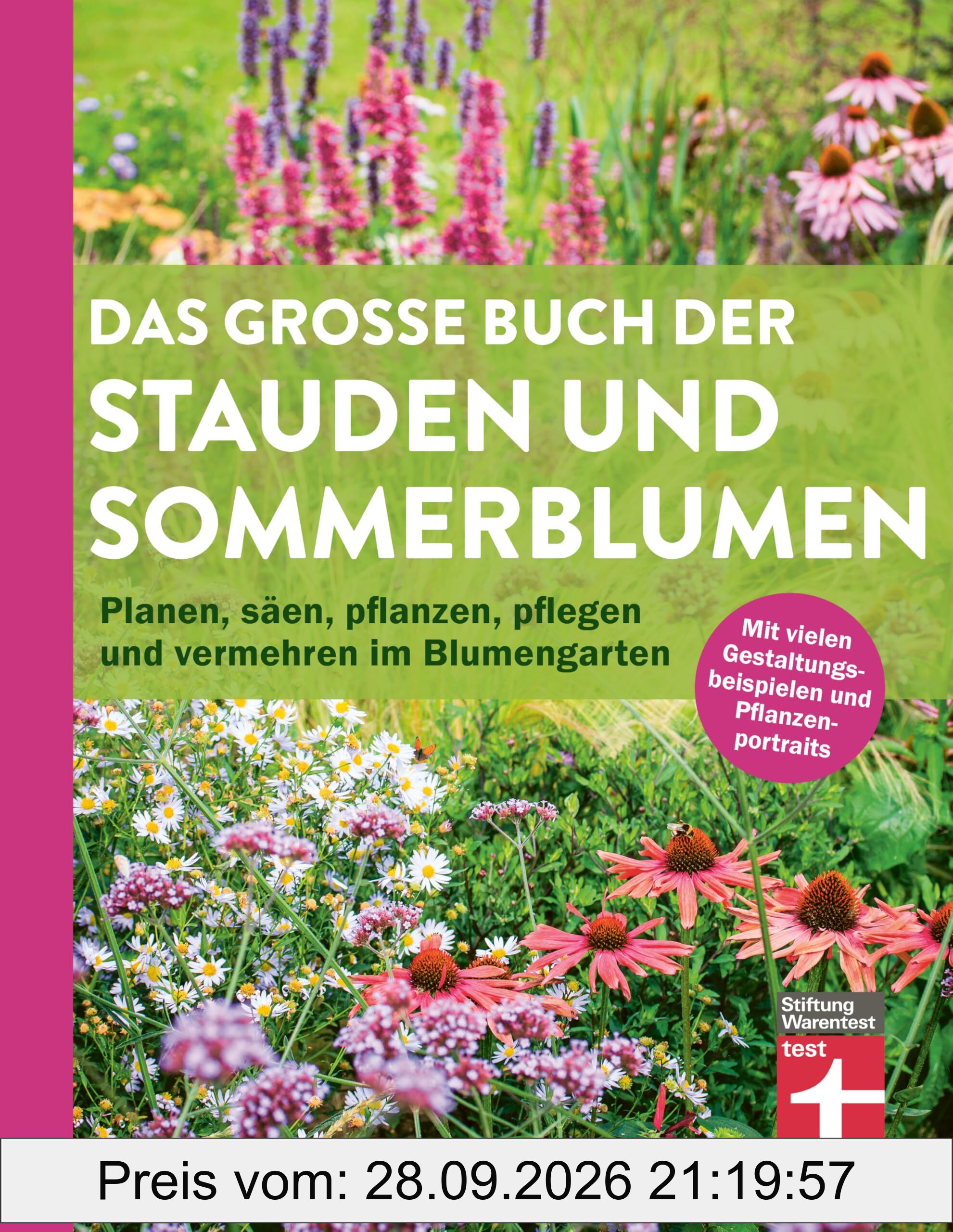 Das große Buch der Stauden und Sommerblumen: Planen, säen, pflanzen, pflegen und vermehren im Blumengarten