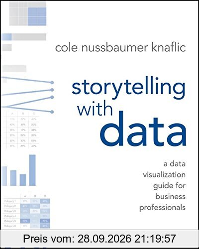 Storytelling with Data: A Data Visualization Guide for Business Professionals