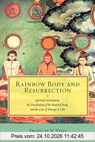 Rainbow Body and Resurrection: Spiritual Attainment, the Dissolution of the Material Body, and the Case of Khenpo A Chö