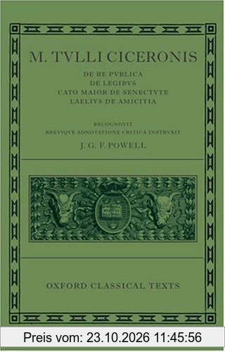 M. Tulli Ciceronis De Re Publica, De Legibus, Cato Maior De Senectute, Laelius De Amicitia (Oxford Classical Texts)