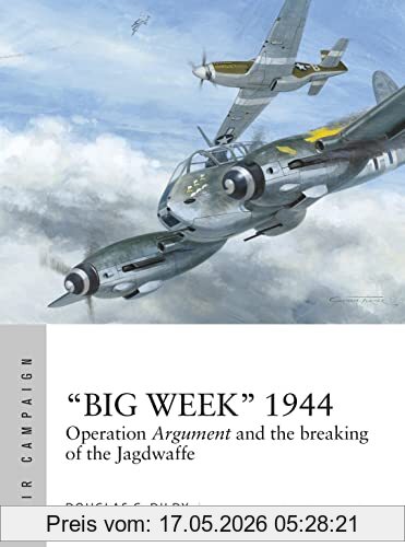 Dildy, Douglas C. Big Week 1944, Operation Argument And The Breaking Of The Jagdwaffe (Air Campaign)