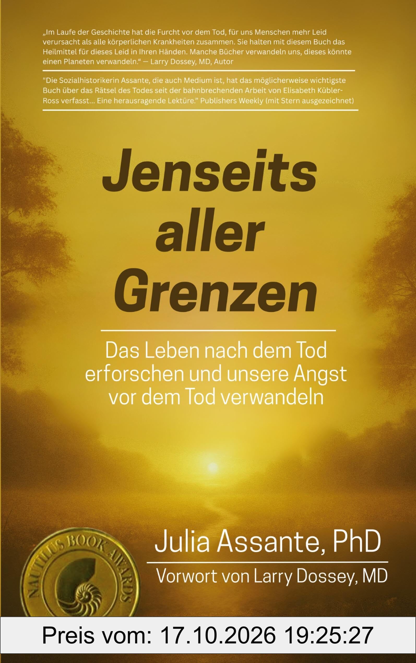 Jenseits aller Grenzen: Das Leben nach dem Tod erforschen und unsere Angst vor dem Tod verwandeln