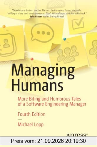 Managing Humans: More Biting and Humorous Tales of a Software Engineering Manager