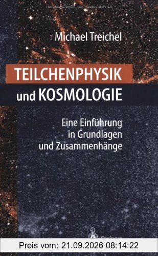 Teilchenphysik und Kosmologie: Eine Einführung in Grundlagen und Zusammenhänge (German Edition)