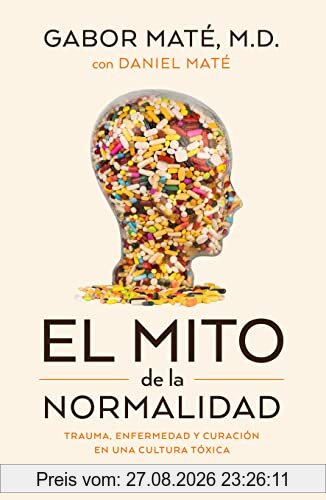 El mito de la normalidad: Trauma, enfermedad y sanación en una cultura tóxica (Tendencias)