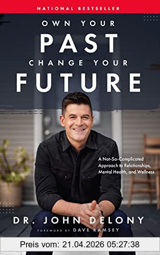 John Delony Own Your Past Change Your Future, A Not-so-complicated Approach To Relationships, Mental Health & Wellness