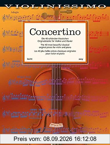 Concertino: Die 40 schönsten klassischen Originalstücke für Violine und Klavier. Violine und Klavier. Partitur und Stimme. (Violinissimo)