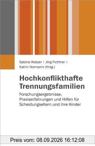 Hochkonflikthafte Trennungsfamilien: Forschungsergebnisse, Praxiserfahrungen und Hilfen für Scheidungseltern und ihre Kinder (Juventa Materialien)