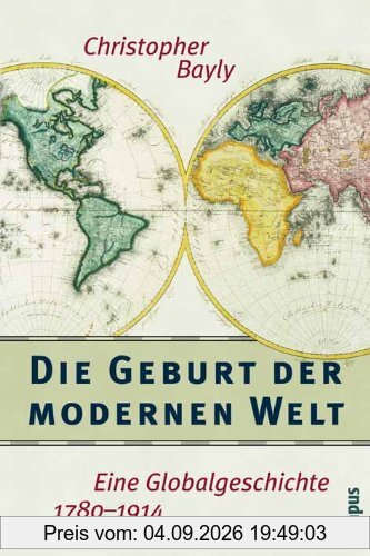 Die Geburt der modernen Welt: Eine Globalgeschichte 1780-1914