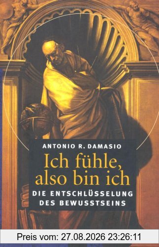 Ich fühle, also bin ich: Die Entschlüsselung des Bewusstseins