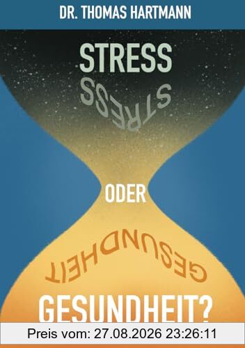 Stress oder Gesundheit?: Der Weg in ein gesundes Leben basierend auf wissenschaftlichen Erkenntnissen aus Medizin, Ernährung und Genetik