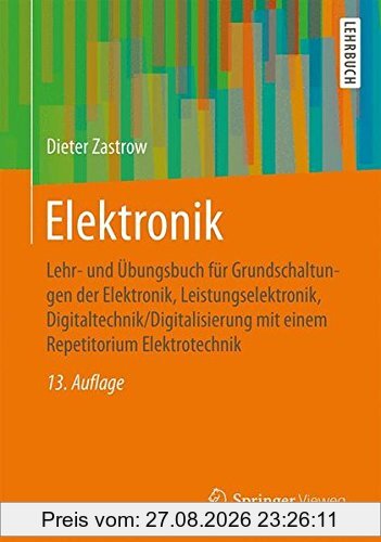Elektronik: Lehr- und Übungsbuch für Grundschaltungen der Elektronik, Leistungselektronik, Digitaltechnik/Digitalisierung mit einem Repetitorium Elektrotechnik