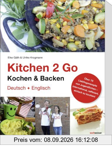 Kitchen 2 Go. Kochen & Backen: Über 70 Lieblingsrezepte von Jugendlichen international, raffiniert, einfach zu kochen