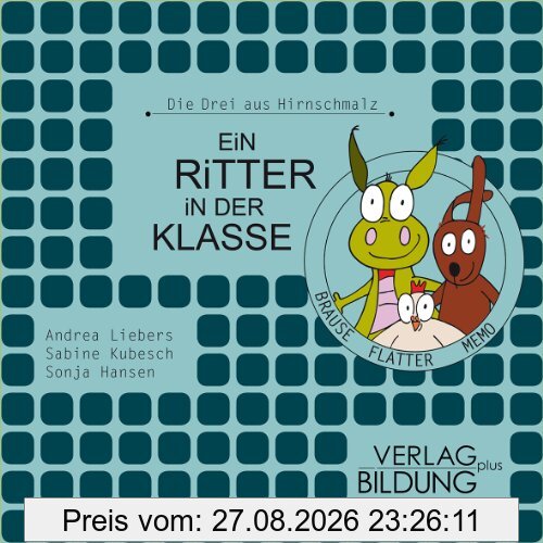 Ein Ritter in der Klasse: Aus der Reihe: Die Drei aus Hirnschmalz