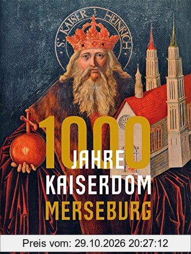 1000 Jahre Kaiserdom Merseburg (Schriftenreihe der Vereinigten Domstifter zu Merseburg und Naumburg und des Kollegiatstifts Zeitz)