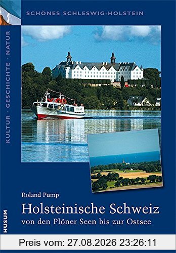 Schönes Schleswig-Holstein: Kultur - Geschichte - Natur: Holsteinische Schweiz: vom Plöner See bis zur Ostsee