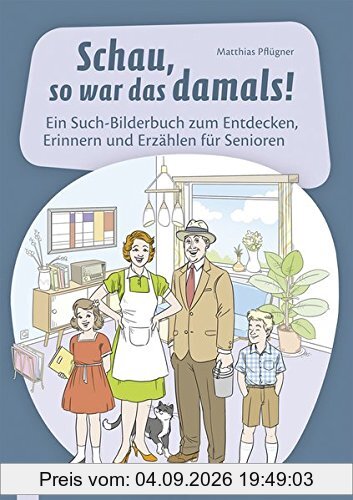 Schau, so war das damals!: Ein Such-Bilderbuch zum Entdecken, Erinnern und Erzählen für Senioren