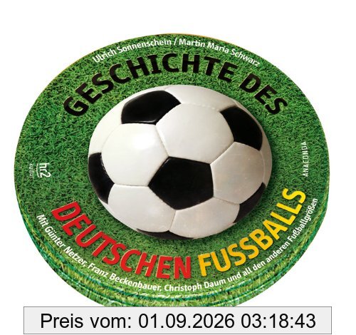 Geschichte des deutschen Fußballs. 2 CDs: Mit Günter Netzer, Franz Beckenbauer, Christoph Daum und all den anderen Fußballgrößen